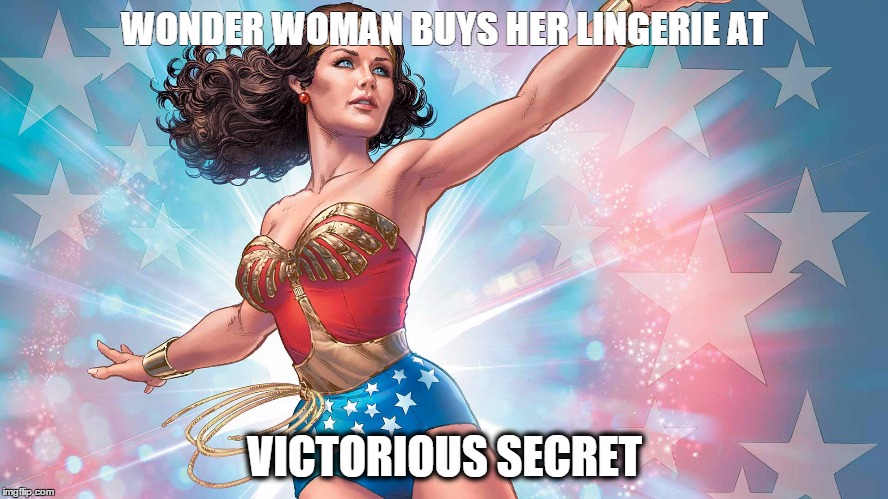 Wonder Woman | WONDER WOMAN BUYS HER LINGERIE AT; VICTORIOUS SECRET | image tagged in wonder woman | made w/ Imgflip meme maker