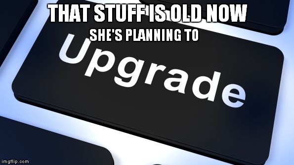 THAT STUFF IS OLD NOW SHE'S PLANNING TO | made w/ Imgflip meme maker