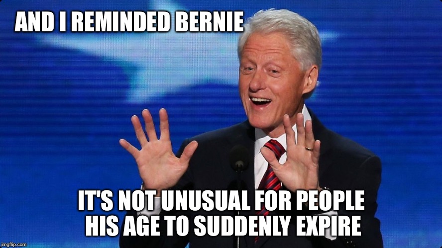 AND I REMINDED BERNIE IT'S NOT UNUSUAL FOR PEOPLE HIS AGE TO SUDDENLY EXPIRE | made w/ Imgflip meme maker
