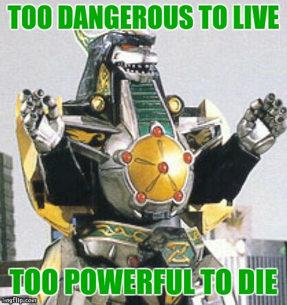 He Never Left | TOO DANGEROUS TO LIVE; TOO POWERFUL TO DIE | image tagged in green dragonzord,power rangers,tommy,green ranger | made w/ Imgflip meme maker