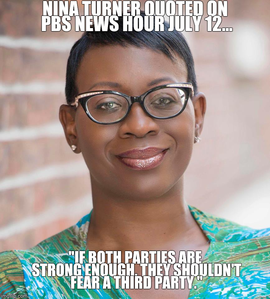  NINA TURNER QUOTED ON PBS NEWS HOUR JULY 12... "IF BOTH PARTIES ARE STRONG ENOUGH, THEY SHOULDN'T FEAR A THIRD PARTY." | image tagged in nina | made w/ Imgflip meme maker