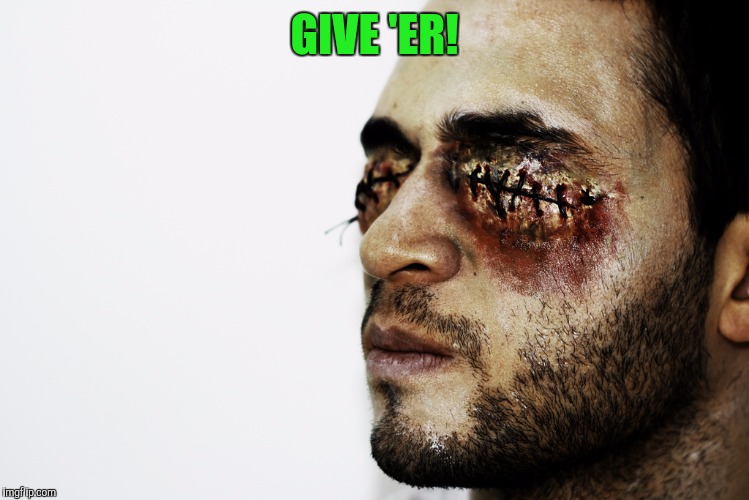 GIVE 'ER! | made w/ Imgflip meme maker