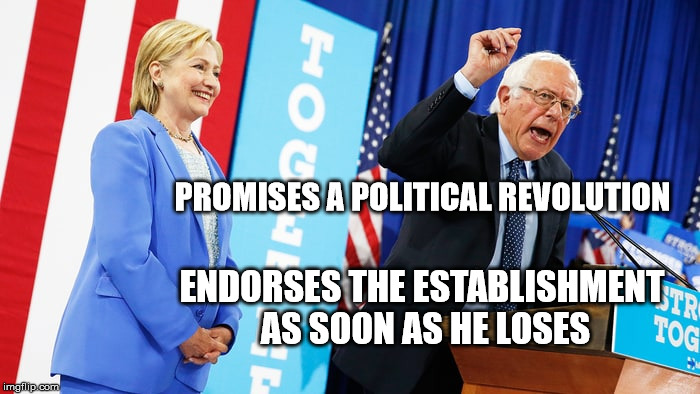 Bernie the Fake | PROMISES A POLITICAL REVOLUTION; ENDORSES THE ESTABLISHMENT AS SOON AS HE LOSES | image tagged in bernie sanders,hillary clinton,election 2016,democrats,politics,progressives | made w/ Imgflip meme maker
