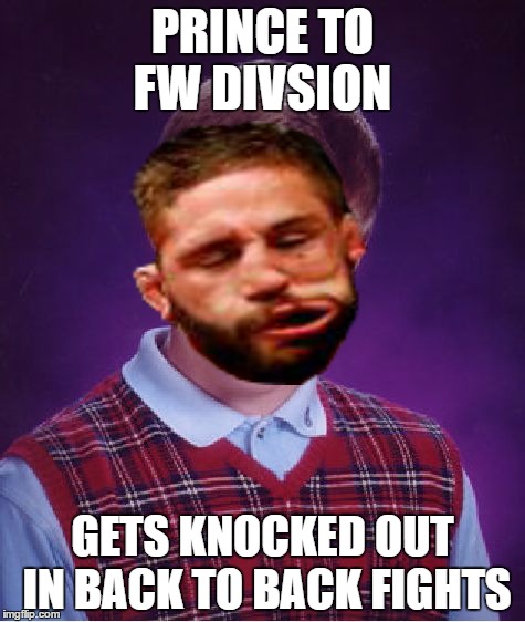 Bad Luck Mendes | PRINCE TO FW DIVSION; GETS KNOCKED OUT IN BACK TO BACK FIGHTS | image tagged in memes,bad luck brian | made w/ Imgflip meme maker