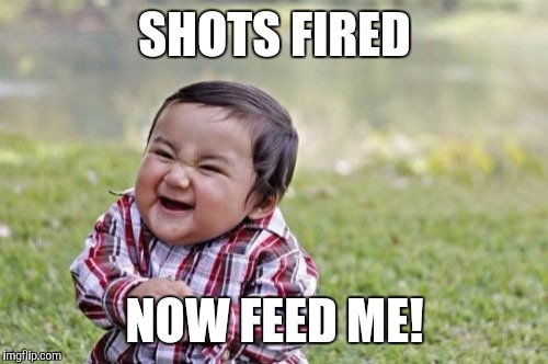 Evil Toddler Meme | SHOTS FIRED NOW FEED ME! | image tagged in memes,evil toddler | made w/ Imgflip meme maker