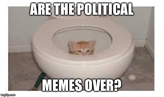 ARE THE POLITICAL MEMES OVER? | made w/ Imgflip meme maker