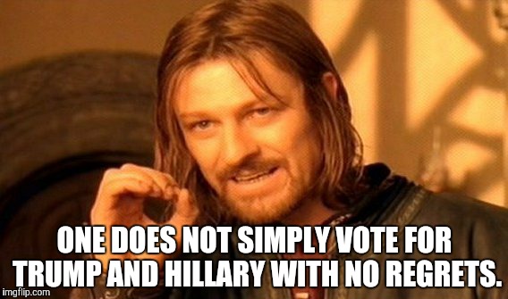 One Does Not Simply | ONE DOES NOT SIMPLY VOTE FOR TRUMP AND HILLARY WITH NO REGRETS. | image tagged in memes,one does not simply,meme,funny | made w/ Imgflip meme maker