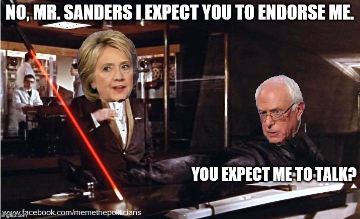 NO, MR. SANDERS I EXPECT YOU TO ENDORSE ME. YOU EXPECT ME TO TALK? | image tagged in goldfinger | made w/ Imgflip meme maker