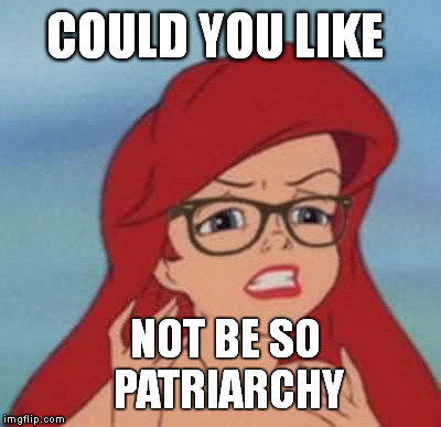COULD YOU LIKE NOT BE SO PATRIARCHY | made w/ Imgflip meme maker
