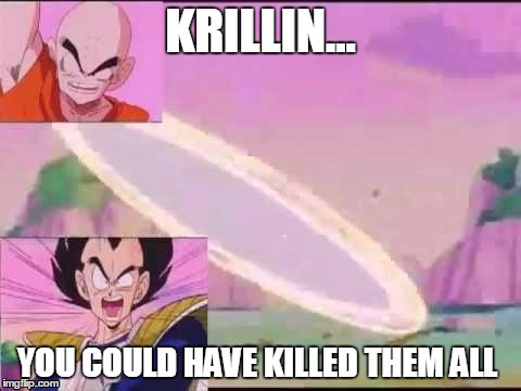 Dragon Ball Z w/ Krillin Being An Idiot | KRILLIN... YOU COULD HAVE KILLED THEM ALL | image tagged in krillin,nappa,destructo disc,vegeta,earth | made w/ Imgflip meme maker
