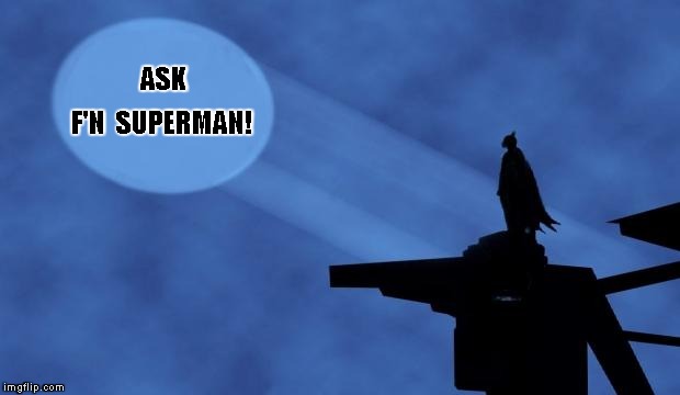 batman signal | ASK; F'N  SUPERMAN! | image tagged in batman signal | made w/ Imgflip meme maker