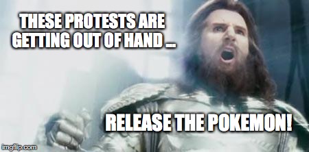 Kraken | THESE PROTESTS ARE GETTING OUT OF HAND ... RELEASE THE POKEMON! | image tagged in kraken | made w/ Imgflip meme maker