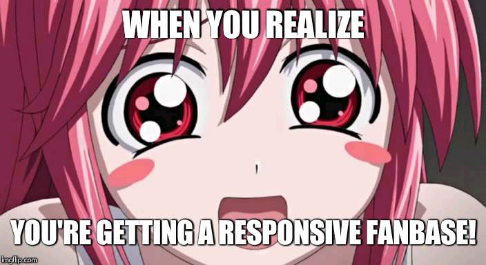 Twitter Life of @The_Smashter 1 | WHEN YOU REALIZE; YOU'RE GETTING A RESPONSIVE FANBASE! | image tagged in excited nyuu,anime | made w/ Imgflip meme maker