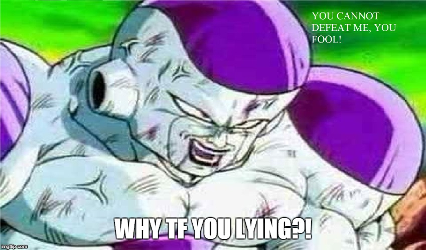 Frieza Lies! | WHY TF YOU LYING?! | image tagged in frieza,dragon ball,dbz,memes | made w/ Imgflip meme maker