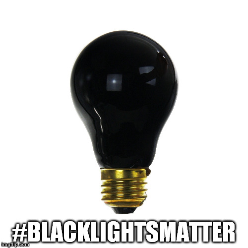 just going to leave this here | #BLACKLIGHTSMATTER | image tagged in lots of feelings,no awesome answers,division vs unity,mlk is rolling over in his grave,love is still the answer,united we stand | made w/ Imgflip meme maker