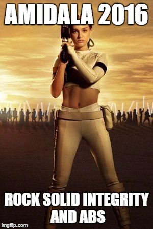 Another Candidate Throws Her Hat Into the Ring.... |  AMIDALA 2016; ROCK SOLID INTEGRITY AND ABS | image tagged in padme's abs | made w/ Imgflip meme maker