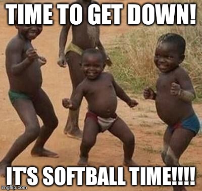 Dancing kids | TIME TO GET DOWN! IT'S SOFTBALL TIME!!!! | image tagged in dancing kids | made w/ Imgflip meme maker
