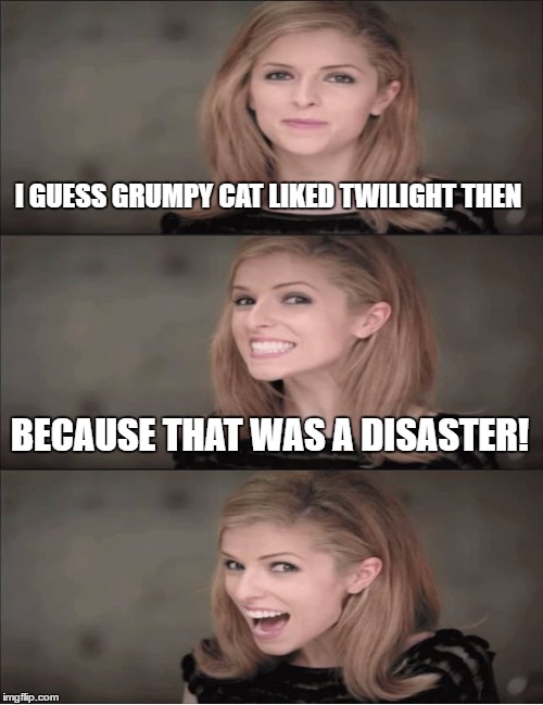 I GUESS GRUMPY CAT LIKED TWILIGHT THEN BECAUSE THAT WAS A DISASTER! | made w/ Imgflip meme maker