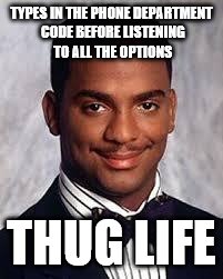 Thug Life | TYPES IN THE PHONE DEPARTMENT CODE BEFORE LISTENING TO ALL THE OPTIONS; THUG LIFE | image tagged in thug life | made w/ Imgflip meme maker