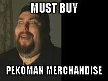MUST BUY PEKOMAN MERCHANDISE | made w/ Imgflip meme maker