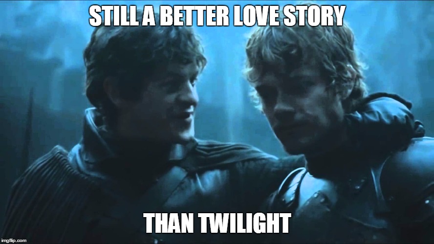 STILL A BETTER LOVE STORY; THAN TWILIGHT | image tagged in game of thrones,still a better love story than twilight | made w/ Imgflip meme maker