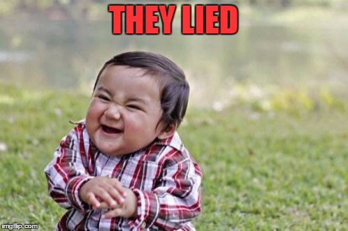 Evil Toddler Meme | THEY LIED | image tagged in memes,evil toddler | made w/ Imgflip meme maker