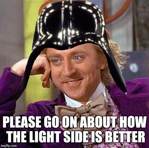  Condescending Vader | PLEASE GO ON ABOUT HOW THE LIGHT SIDE IS BETTER | image tagged in memes,star wars | made w/ Imgflip meme maker