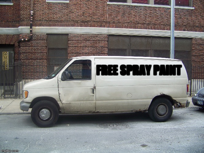 Seems very legit. | FREE SPRAY PAINT | image tagged in memes,spray paint,white van,funny memes | made w/ Imgflip meme maker