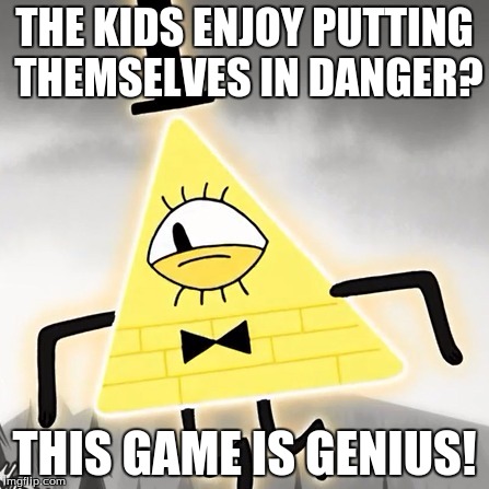 THE KIDS ENJOY PUTTING THEMSELVES IN DANGER? THIS GAME IS GENIUS! | made w/ Imgflip meme maker