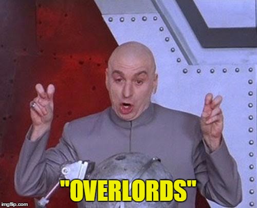 Dr Evil Laser Meme | "OVERLORDS" | image tagged in memes,dr evil laser | made w/ Imgflip meme maker