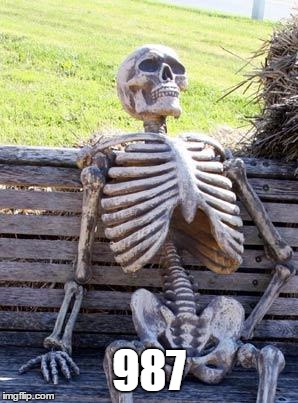 Waiting Skeleton | 987 | image tagged in memes,waiting skeleton | made w/ Imgflip meme maker