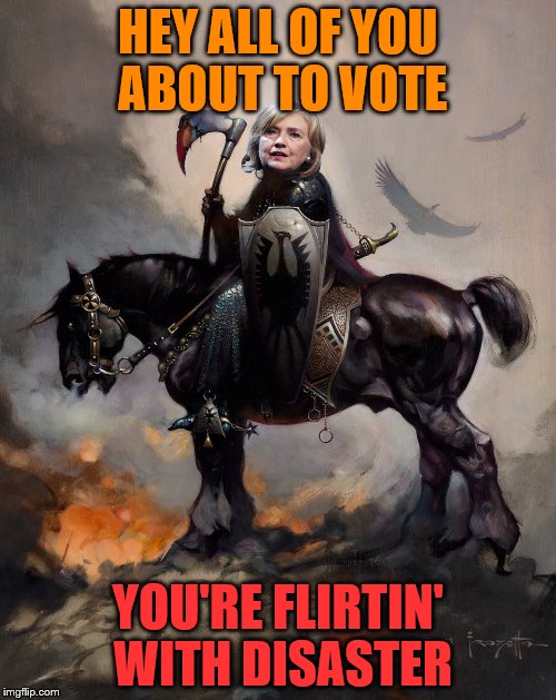 Sorry Molly Hatchet! | HEY ALL OF YOU ABOUT TO VOTE; YOU'RE FLIRTIN' WITH DISASTER | image tagged in memes,molly hatchet,frank frazetta,uh ra bah bah yeah | made w/ Imgflip meme maker