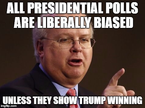 Karl Rove | ALL PRESIDENTIAL POLLS ARE LIBERALLY BIASED; UNLESS THEY SHOW TRUMP WINNING | image tagged in karl rove,republicans,stupid,trump,2016 | made w/ Imgflip meme maker