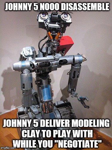 Not to make light of Dallas, I like their problem solving skills.  | JOHNNY 5 NOOO DISASSEMBLE; JOHNNY 5 DELIVER MODELING CLAY TO PLAY WITH WHILE YOU "NEGOTIATE" | image tagged in memes,short circuit,johnny 5,aliiive | made w/ Imgflip meme maker