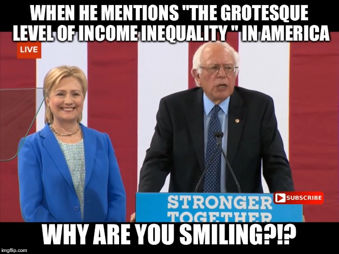 WHEN HE MENTIONS "THE GROTESQUE LEVEL OF INCOME INEQUALITY " IN AMERICA; WHY ARE YOU SMILING?!? | image tagged in hillary clinton 2016 | made w/ Imgflip meme maker