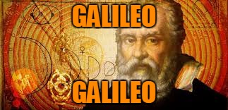 GALILEO GALILEO | made w/ Imgflip meme maker