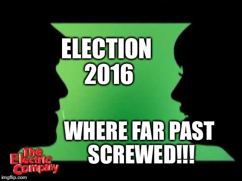 Yep | ELECTION 2016; WHERE FAR PAST SCREWED!!! | image tagged in electric company silhouettes | made w/ Imgflip meme maker