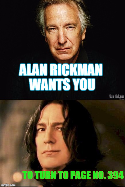 ALAN RICKMAN WANTS YOU; TO TURN TO PAGE NO. 394 | made w/ Imgflip meme maker