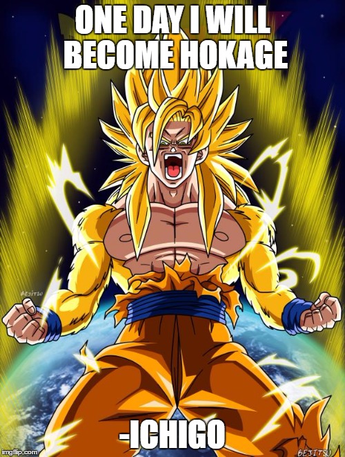 Goku | ONE DAY I WILL BECOME HOKAGE; -ICHIGO | image tagged in goku | made w/ Imgflip meme maker