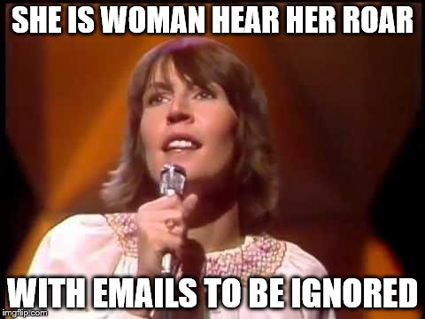SHE IS WOMAN HEAR HER ROAR WITH EMAILS TO BE IGNORED | made w/ Imgflip meme maker