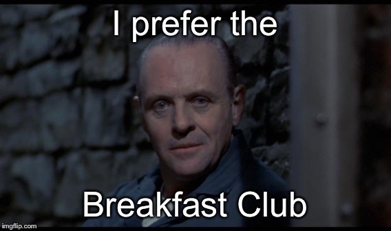 I prefer the Breakfast Club | made w/ Imgflip meme maker