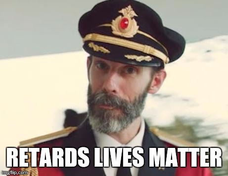 RETARDS LIVES MATTER | made w/ Imgflip meme maker