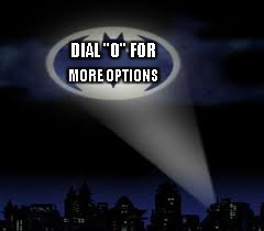 batman signal | DIAL "0" FOR; MORE OPTIONS | image tagged in batman signal | made w/ Imgflip meme maker