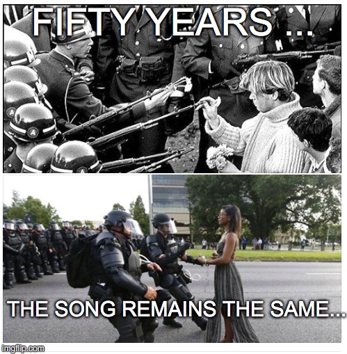 The song remains the same | FIFTY YEARS ... THE SONG REMAINS THE SAME... | image tagged in protesters,black lives matter,all lives matter | made w/ Imgflip meme maker