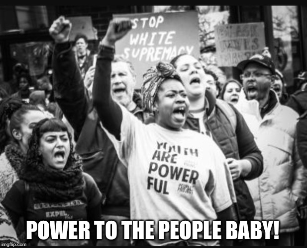 POWER TO THE PEOPLE BABY! | made w/ Imgflip meme maker