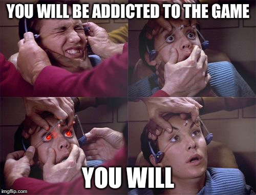 YOU WILL BE ADDICTED TO THE GAME YOU WILL | image tagged in the game | made w/ Imgflip meme maker