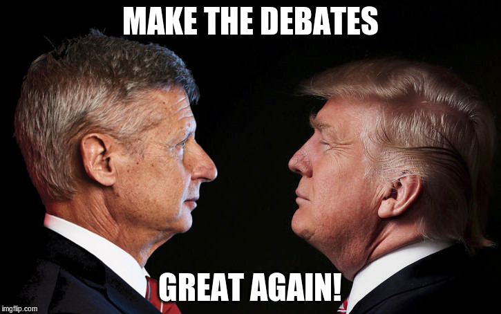 MAKE THE DEBATES; GREAT AGAIN! | image tagged in grump,GaryJohnson | made w/ Imgflip meme maker