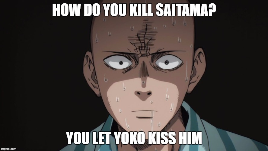 How to kill saitama | HOW DO YOU KILL SAITAMA? YOU LET YOKO KISS HIM | image tagged in saitama,yoko,anime,funny,meme,tengen toppa gurren lagann | made w/ Imgflip meme maker