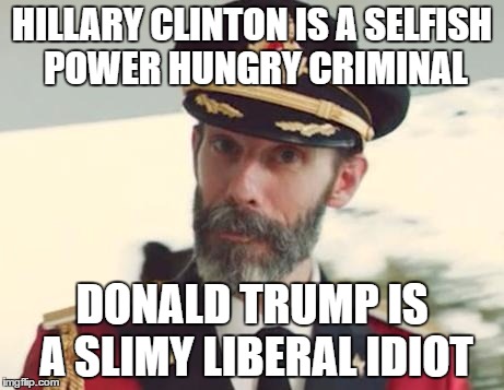 Captain Obvious | HILLARY CLINTON IS A SELFISH POWER HUNGRY CRIMINAL; DONALD TRUMP IS A SLIMY LIBERAL IDIOT | image tagged in captain obvious,memes,donald trump,hillary clinton,politics | made w/ Imgflip meme maker