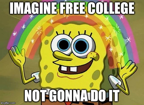 Vote for Donald Trump | IMAGINE FREE COLLEGE; NOT GONNA DO IT | image tagged in memes,imagination spongebob | made w/ Imgflip meme maker